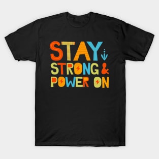 Stay Strong And Power On T-Shirt